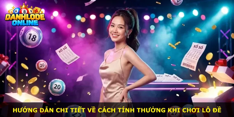 Hướng dẫn chi tiết về cách tính thưởng khi chơi lô đề