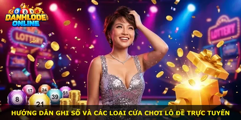 Hướng dẫn ghi số và các loại cửa chơi lô đề trực tuyến