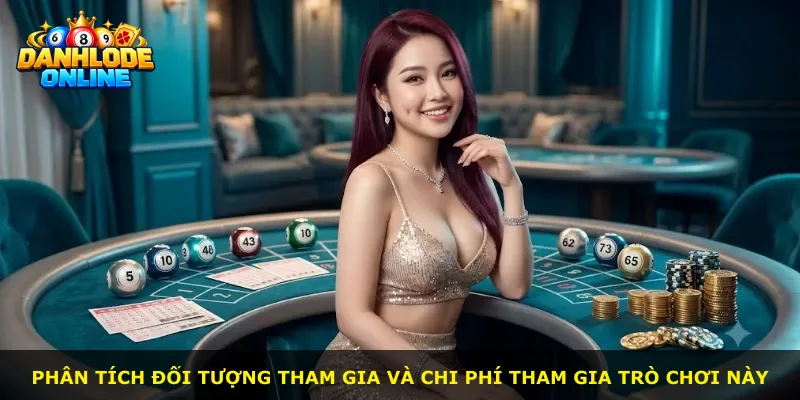 Phân tích đối tượng tham gia và chi phí tham gia trò chơi này